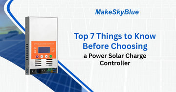 Top 7 Things to Know Before Choosing a Power Solar Charge Controller