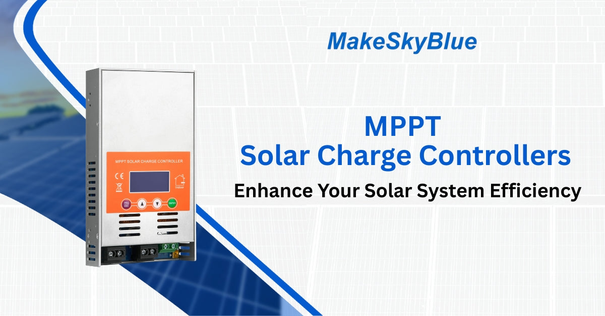 MPPT Solar Charge Controllers: Enhance Your Solar System Efficiency
