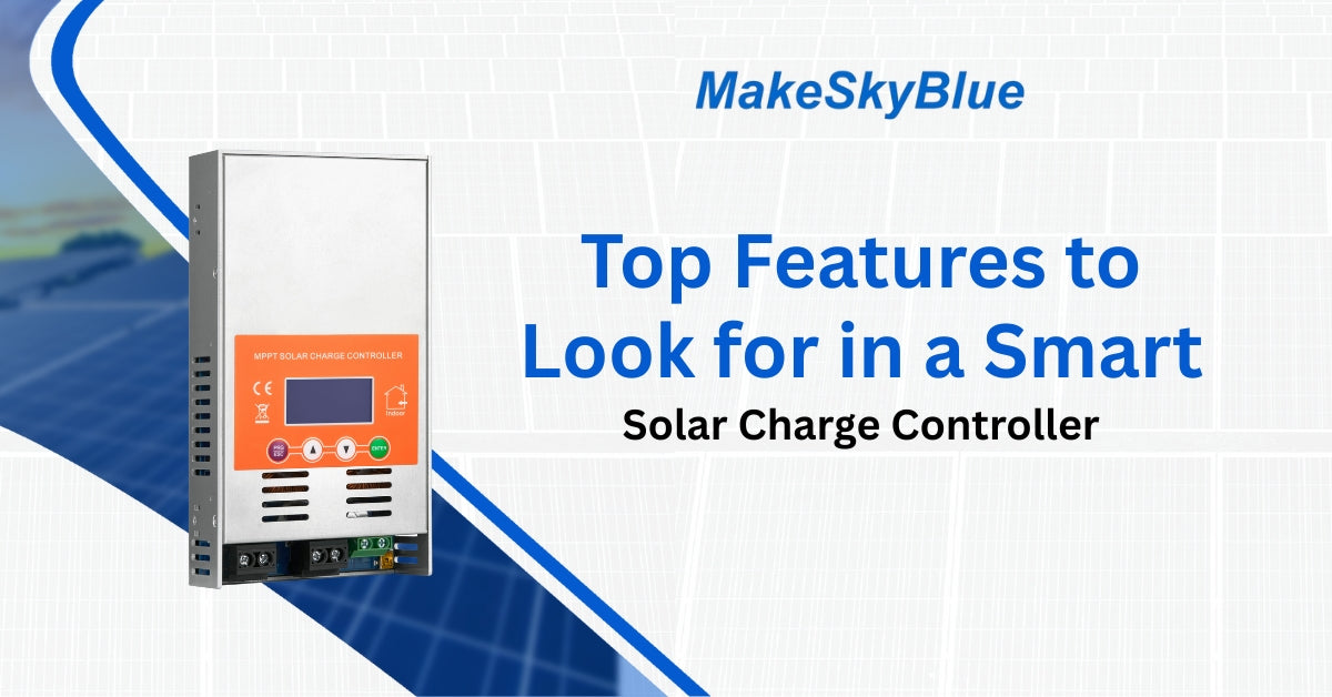 Top Features to Look for in a Smart Solar Charge Controller