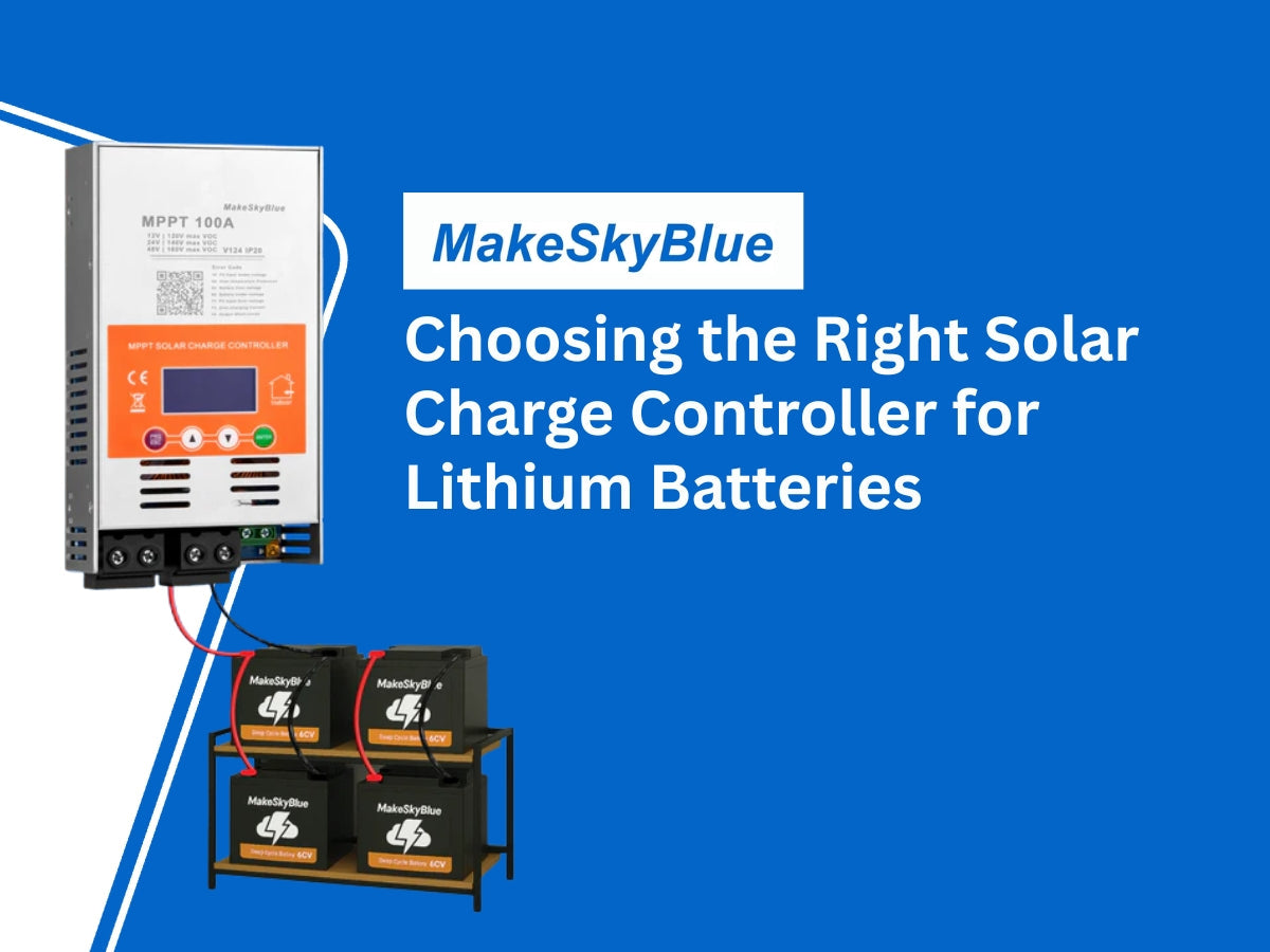 Choosing the Right Solar Charge Controller for Lithium Batteries